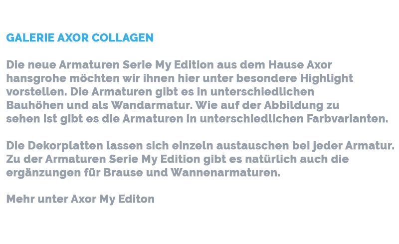 Die neue Armaturen Serie My Edition aus dem Hause Axor hansgrohe besondere Highlight. Die Armaturen gibt es in unterschiedlichen Bauhöhen und als Wandarmatur.